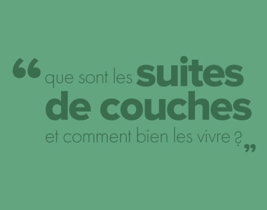 Tout savoir sur les suites de couches et comment bien les vivre