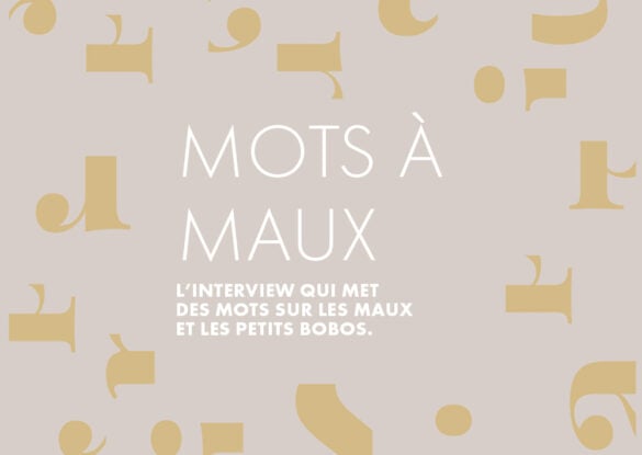 Mots à maux, l'interview qui vous dit tout sur les petits bobos !