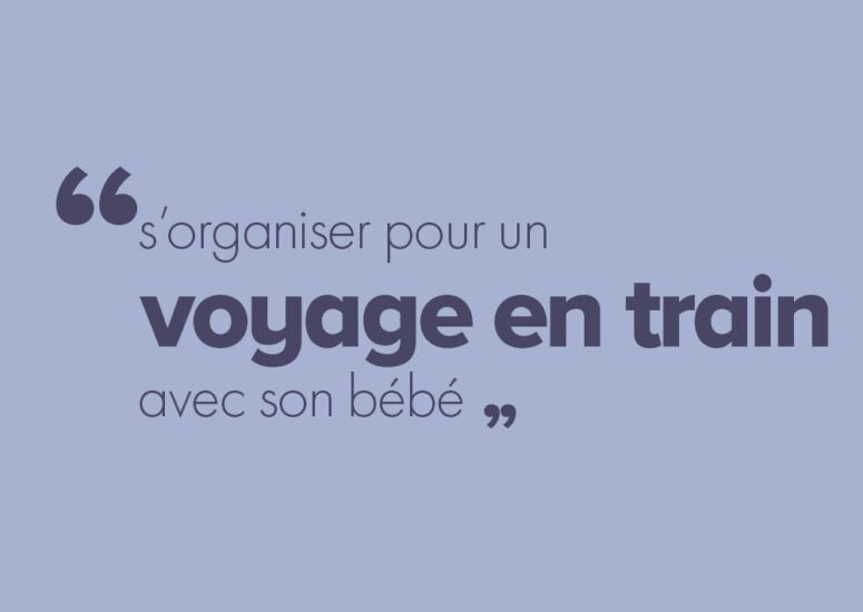 Comment s’organiser pour voyager en train avec un bébé ?